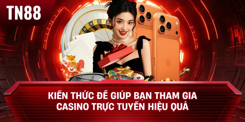 Kiến thức để giúp bạn tham gia casino trực tuyến hiệu quả