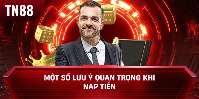 Một Số Lưu Ý Quan Trọng Khi Nạp Tiền